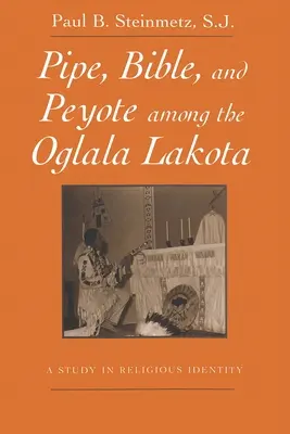Fajka, Biblia i pejotl wśród Oglala Lakota: Studium tożsamości religijnej - Pipe, Bible, and Peyote Among the Oglala Lakota: A Study in Religious Identity