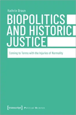 Biopolityka i sprawiedliwość historyczna: Pogodzenie się z urazami normalności - Biopolitics and Historic Justice: Coming to Terms with the Injuries of Normality