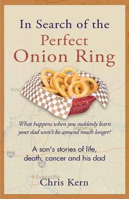 W poszukiwaniu idealnego krążka cebuli: Opowieści syna o życiu, śmierci, raku i ojcu - In Search of the Perfect Onion Ring: A Son's Stories of Life, Death, Cancer & His Dad