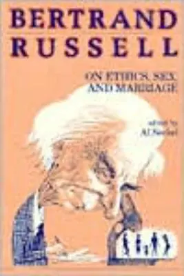 Bertrand Russell o etyce, seksie i małżeństwie - Bertrand Russell on Ethics, Sex, and Marriage