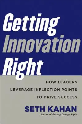 Właściwe podejście do innowacji: jak liderzy wykorzystują punkty zwrotne do osiągania sukcesów - Getting Innovation Right: How Leaders Leverage Inflection Points to Drive Success