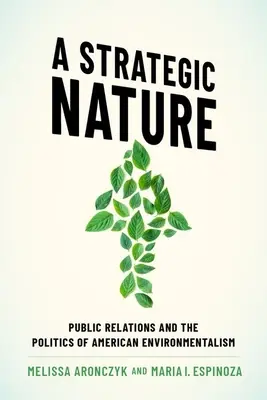 Strategiczna natura: Public Relations i polityka amerykańskiego ekologizmu - A Strategic Nature: Public Relations and the Politics of American Environmentalism