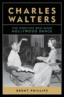 Charles Walters: Reżyser, który sprawił, że Hollywood tańczy - Charles Walters: The Director Who Made Hollywood Dance