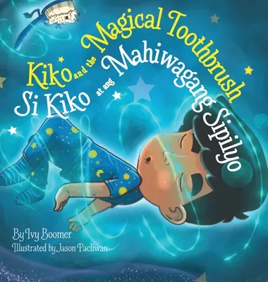 Kiko i magiczna szczoteczka do zębów: Si Kiko at ang Mahiwagang Sipilyo - Kiko and the Magical Toothbrush: Si Kiko at ang Mahiwagang Sipilyo