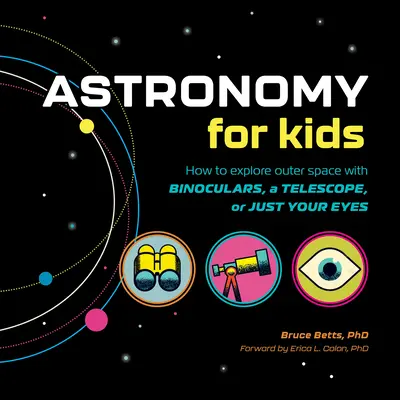 Astronomia dla dzieci: Jak badać kosmos za pomocą lornetki, teleskopu lub samych oczu! - Astronomy for Kids: How to Explore Outer Space with Binoculars, a Telescope, or Just Your Eyes!