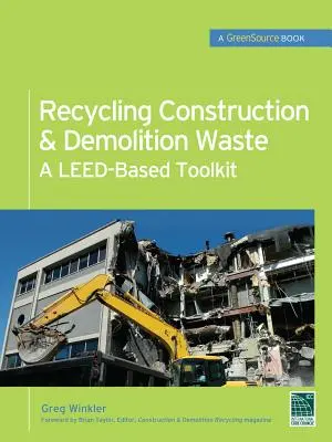 Recykling odpadów budowlanych i rozbiórkowych: Zestaw narzędzi oparty na Leed (Greensource) - Recycling Construction & Demolition Waste: A Leed-Based Toolkit (Greensource)