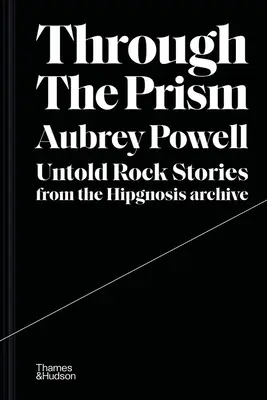 Through the Prism: Nieopowiedziane rockowe historie z archiwum Hipgnosis - Through the Prism: Untold Rock Stories from the Hipgnosis Archive