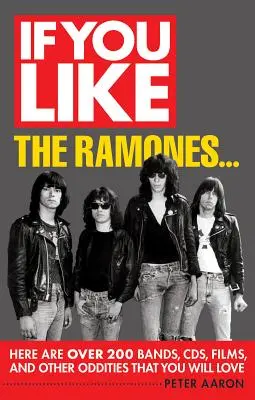 Jeśli lubisz Ramones...: Oto ponad 200 zespołów, płyt, filmów i innych dziwactw, które pokochasz - If You Like the Ramones...: Here Are Over 200 Bands, CDs, Films and Other Oddities That You Will Love