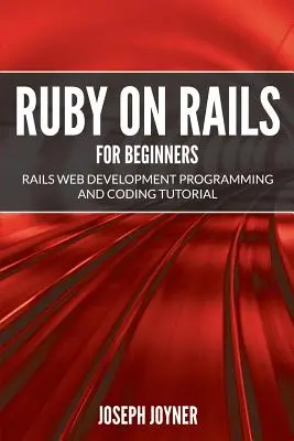 Ruby on Rails dla początkujących: Samouczek programowania i kodowania Rails Web Development - Ruby on Rails For Beginners: Rails Web Development Programming and Coding Tutorial