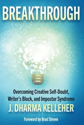 Przełom: Pokonywanie twórczych wątpliwości, blokady pisarskiej i syndromu oszusta - Breakthrough: Overcoming Creative Self-Doubt, Writer's Block, and Impostor Syndrome