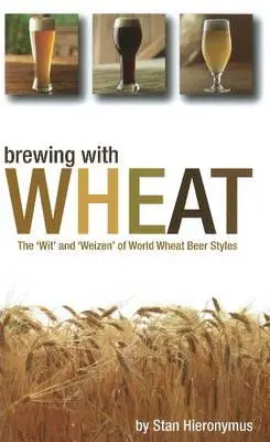 Warzenie piwa pszenicznego: „Wit” i »weizen« w światowych stylach piwa pszenicznego - Brewing with Wheat: The 'wit' and 'weizen' of World Wheat Beer Styles