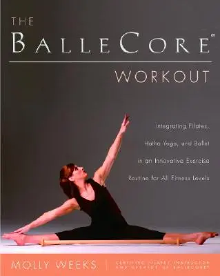 Ballecore(r) Workout: Integracja pilatesu, hatha jogi i baletu w innowacyjnej rutynie ćwiczeń dla wszystkich poziomów sprawności fizycznej - The Ballecore(r) Workout: Integrating Pilates, Hatha Yoga, and Ballet in an Innovative Exercise Routine for All Fitness Levels