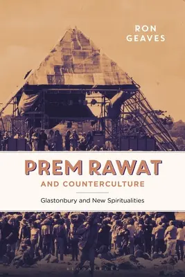 Prem Rawat i kontrkultura: Glastonbury i nowe duchowości - Prem Rawat and Counterculture: Glastonbury and New Spiritualities
