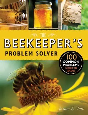 The Beekeeper's Problem Solver: 100 powszechnych problemów zbadanych i wyjaśnionych - The Beekeeper's Problem Solver: 100 Common Problems Explored and Explained