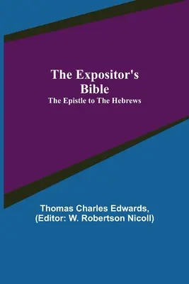 Biblia Ekspozytora: List do Hebrajczyków - The Expositor's Bible: The Epistle to the Hebrews