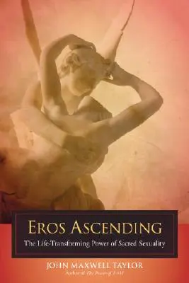 Eros Ascending: Przemieniająca życie moc świętej seksualności - Eros Ascending: The Life-Transforming Power of Sacred Sexuality