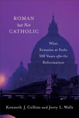 Rzymski, ale nie katolicki: O co toczy się gra 500 lat po reformacji? - Roman But Not Catholic: What Remains at Stake 500 Years After the Reformation