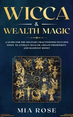 Wicca & Wealth Magic: A Guide for the Solitary Practitioner zawiera kroki do przyciągania bogactwa, tworzenia dobrobytu i manifestowania pieniędzy - Wicca & Wealth Magic: A Guide for the Solitary Practitioner includes Steps to Attract Wealth, Create Prosperity and Manifest Money