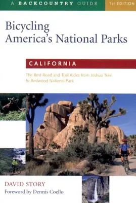 Amerykańskie parki narodowe na rowerze: Kalifornia: Najlepsze przejażdżki drogami i szlakami od Joshua Tree do Parku Narodowego Redwoods - Bicycling America's National Parks: California: The Best Road and Trail Rides from Joshua Tree to Redwoods National Park