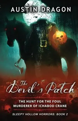 The Devil's Patch (Sleepy Hollow Horrors, Book 2): Polowanie na mordercę Ichaboda Crane'a (The Hunt For the Foul Murderer of Ichabod Crane) - The Devil's Patch (Sleepy Hollow Horrors, Book 2): The Hunt For the Foul Murderer of Ichabod Crane