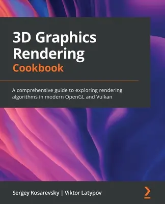Książka kucharska renderowania grafiki 3D: Kompleksowy przewodnik po algorytmach renderowania w nowoczesnych technologiach OpenGL i Vulkan - 3D Graphics Rendering Cookbook: A comprehensive guide to exploring rendering algorithms in modern OpenGL and Vulkan