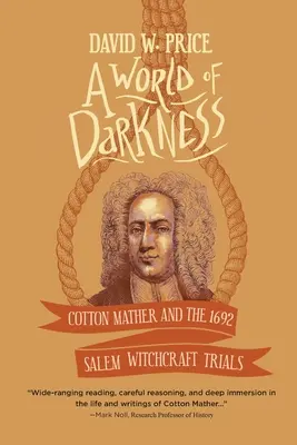 Świat ciemności: Cotton Mather i procesy o czary w Salem w 1692 r. - A World of Darkness: Cotton Mather and the 1692 Salem Witchcraft Trials