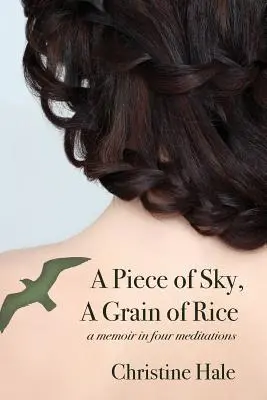 Kawałek nieba, ziarenko ryżu: Pamiętnik w czterech medytacjach - A Piece of Sky, A Grain of Rice: A Memoir in Four Meditations