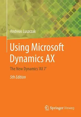 Korzystanie z Microsoft Dynamics Ax: The New Dynamics 'ax 7' - Using Microsoft Dynamics Ax: The New Dynamics 'ax 7'