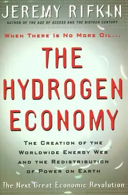 Gospodarka wodorowa - tworzenie światowej sieci energetycznej i redystrybucja władzy na Ziemi - Hydrogen Economy - The Creation of the Worldwide Energy Web and the Redistribution of Power on Earth