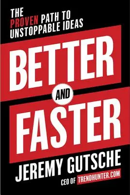 Lepiej i szybciej: Sprawdzona droga do niepowstrzymanych pomysłów - Better and Faster: The Proven Path to Unstoppable Ideas