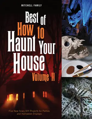 Best of How to Haunt Your House, Volume II: Dziesiątki porywających projektów DIY na imprezy i Halloweenowe wystawy - Best of How to Haunt Your House, Volume II: Dozens of Spirited DIY Projects for Parties and Halloween Displays