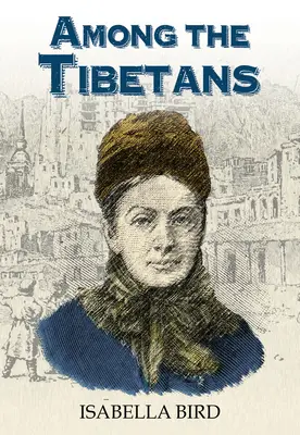 Wśród Tybetańczyków: Z nowym wprowadzeniem Grahama Earnshawa - Among the Tibetans: With a New Introduction by Graham Earnshaw