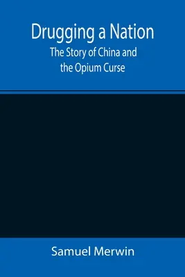 Drugging a Nation: Historia Chin i klątwy opiumowej - Drugging a Nation: The Story of China and the Opium Curse