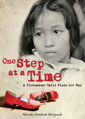 Jeden krok na raz: wietnamskie dziecko odnajduje swoją drogę - One Step at a Time: A Vietnamese Child Finds Her Way