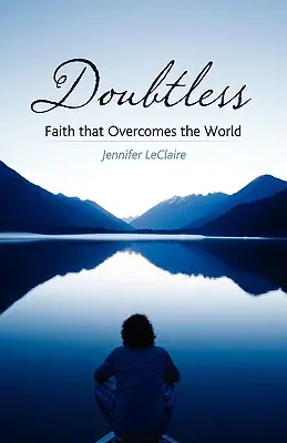 Bez wątpienia: Wiara, która zwycięża świat - Doubtless: Faith That Overcomes the World