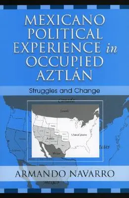 Doświadczenia polityczne Mexicano w okupowanym Aztlanie: Walki i zmiany - Mexicano Political Experience in Occupied Aztlan: Struggles and Change