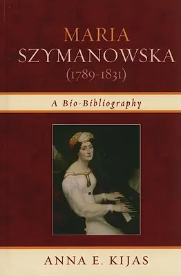 Maria Szymanowska (1789-1831): Bio-Bibliografia - Maria Szymanowska (1789-1831): A Bio-Bibliography