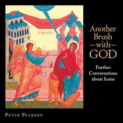 Another Brush with God: Dalsze rozmowy o ikonach - Another Brush with God: Further Conversations about Icons