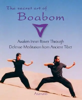 Sekretna sztuka Boabom: Obudź wewnętrzną moc poprzez medytację obronną ze starożytnego Tybetu - The Secret Art of Boabom: Awaken Inner Power Through Defense-Meditation from Ancient Tibet