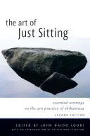 Sztuka siedzenia: Niezbędne pisma na temat praktyki zen Shikantaza - The Art of Just Sitting: Essential Writings on the Zen Practice of Shikantaza