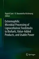Ekstremofilne przetwarzanie mikrobiologiczne surowców lignocelulozowych na biopaliwa, produkty o wartości dodanej i energię użytkową - Extremophilic Microbial Processing of Lignocellulosic Feedstocks to Biofuels, Value-Added Products, and Usable Power