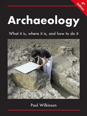 Archeologia: Co to jest, gdzie to jest i jak to zrobić - Archaeology: What It Is, Where It Is, and How to Do It