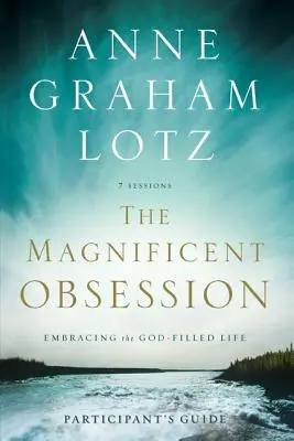 Wspaniała obsesja: Obejmując życie wypełnione Bogiem - The Magnificent Obsession: Embracing the God-Filled Life