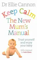 Keep Calm: Podręcznik nowej mamy: Zaufaj sobie i ciesz się dzieckiem - Keep Calm: The New Mum's Manual: Trust Yourself and Enjoy Your Baby