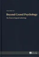 Poza psychologią tłumu; Moc zgromadzeń agoralnych - Beyond Crowd Psychology; The Power of Agoral Gatherings