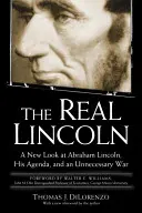 Prawdziwy Lincoln: Nowe spojrzenie na Abrahama Lincolna, jego program i niepotrzebną wojnę - The Real Lincoln: A New Look at Abraham Lincoln, His Agenda, and an Unnecessary War