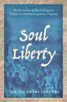 Wolność duszy: Ewolucja czarnej polityki religijnej w postemancypacyjnej Wirginii - Soul Liberty: The Evolution of Black Religious Politics in Postemancipation Virginia