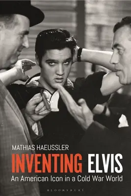 Wynalezienie Elvisa: Amerykańska ikona w świecie zimnej wojny - Inventing Elvis: An American Icon in a Cold War World