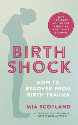 Szok porodowy: jak wyleczyć się z traumy porodowej - dlaczego „przynajmniej masz zdrowe dziecko” to za mało? - Birth Shock: How to Recover from Birth Trauma - Why 'at Least You've Got a Healthy Baby' Isn't Enough