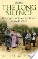 Długa cisza: Tragedia okupowanej Francji podczas I wojny światowej - The Long Silence: The Tragedy of Occupied France in World War I